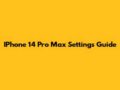 IPhone 14 Pro Max Settings Guide