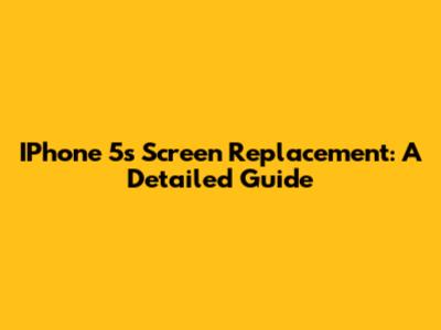 IPhone 5s Screen Replacement: A Detailed Guide