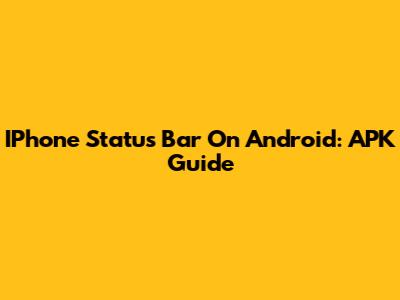 IPhone Status Bar On Android: APK Guide