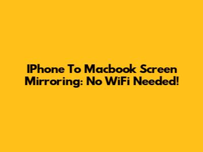 IPhone To Macbook Screen Mirroring: No WiFi Needed!