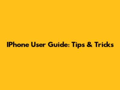 IPhone User Guide: Tips & Tricks