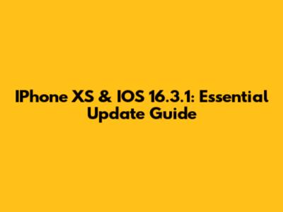 IPhone XS & IOS 16.3.1: Essential Update Guide