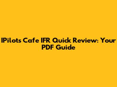 IPilot's Cafe IFR Quick Review: Your PDF Guide