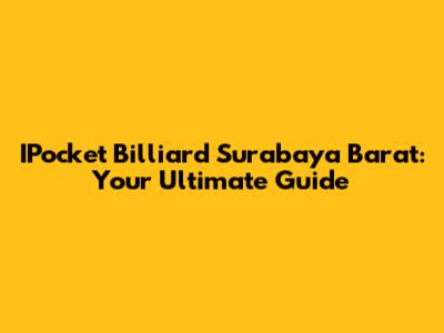 IPocket Billiard Surabaya Barat: Your Ultimate Guide