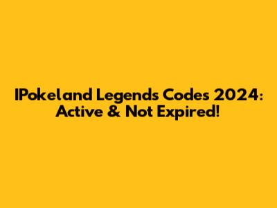 IPokeland Legends Codes 2024: Active & Not Expired!