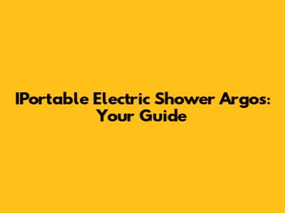 IPortable Electric Shower Argos: Your Guide