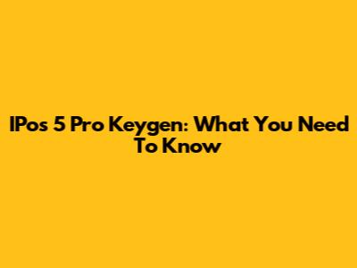 IPos 5 Pro Keygen: What You Need To Know