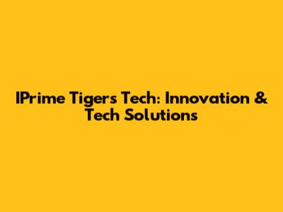 IPrime Tigers Tech: Innovation & Tech Solutions