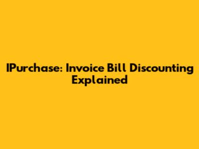 IPurchase: Invoice Bill Discounting Explained