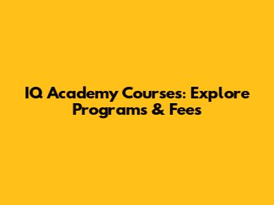 IQ Academy Courses: Explore Programs & Fees