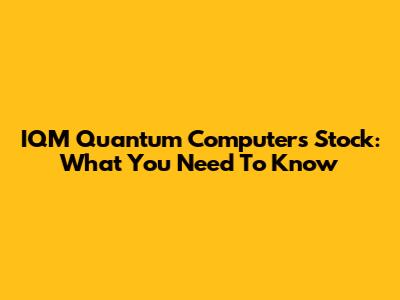 IQM Quantum Computers Stock: What You Need To Know