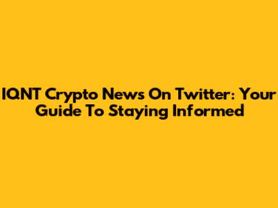 IQNT Crypto News On Twitter: Your Guide To Staying Informed
