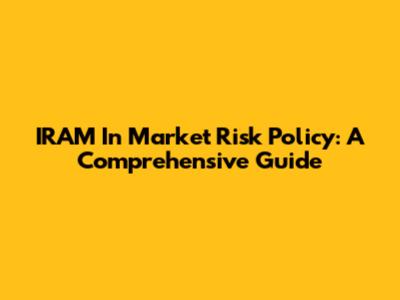 IRAM In Market Risk Policy: A Comprehensive Guide