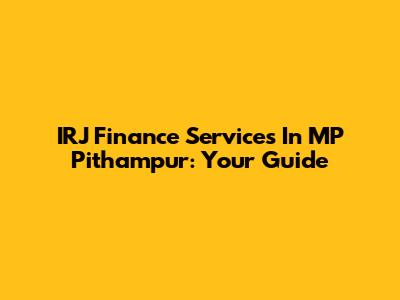 IRJ Finance Services In MP Pithampur: Your Guide