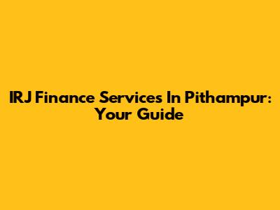 IRJ Finance Services In Pithampur: Your Guide