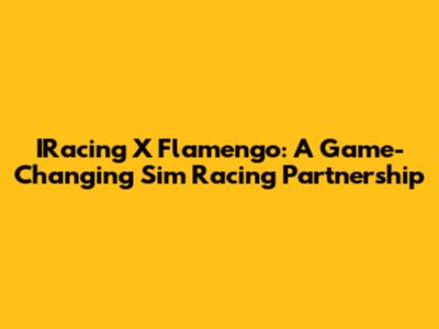 IRacing X Flamengo: A Game-Changing Sim Racing Partnership