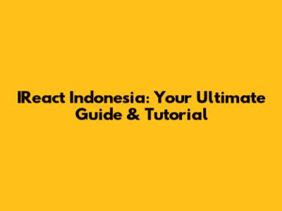 IReact Indonesia: Your Ultimate Guide & Tutorial