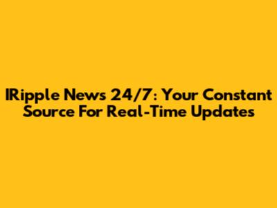 IRipple News 24/7: Your Constant Source For Real-Time Updates