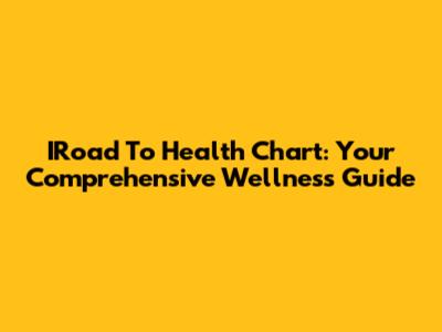 IRoad To Health Chart: Your Comprehensive Wellness Guide