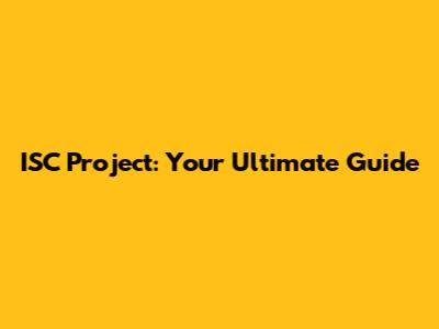 ISC Project: Your Ultimate Guide