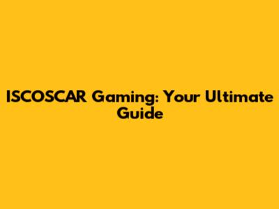 ISCOSCAR Gaming: Your Ultimate Guide