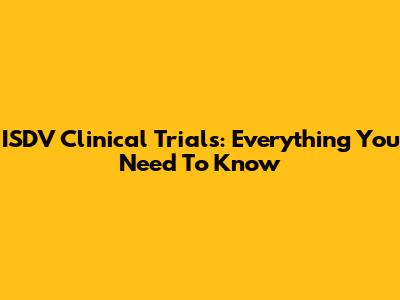 ISDV Clinical Trials: Everything You Need To Know