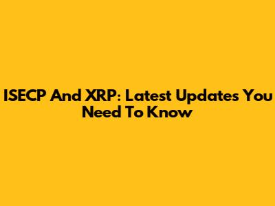 ISECP And XRP: Latest Updates You Need To Know