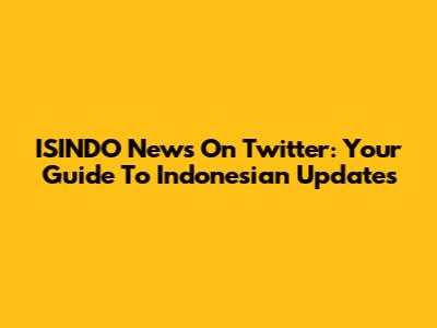 ISINDO News On Twitter: Your Guide To Indonesian Updates