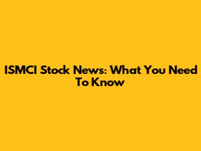 ISMCI Stock News: What You Need To Know