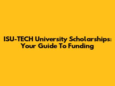 ISU-TECH University Scholarships: Your Guide To Funding