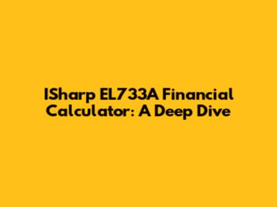 ISharp EL733A Financial Calculator: A Deep Dive