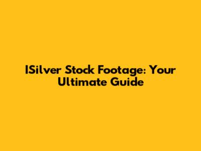 ISilver Stock Footage: Your Ultimate Guide