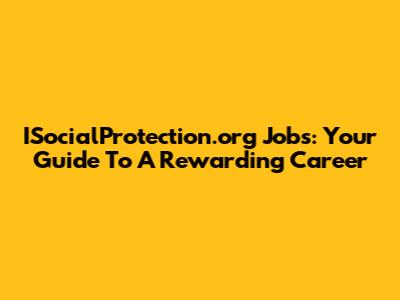 ISocialProtection.org Jobs: Your Guide To A Rewarding Career