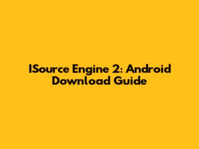 ISource Engine 2: Android Download Guide