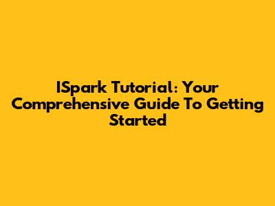 ISpark Tutorial: Your Comprehensive Guide To Getting Started