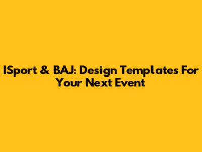 ISport & BAJ: Design Templates For Your Next Event