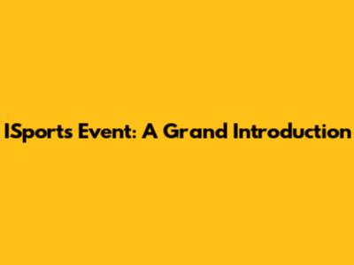 ISports Event: A Grand Introduction