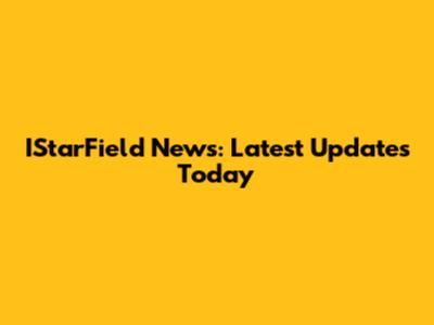 IStarField News: Latest Updates Today