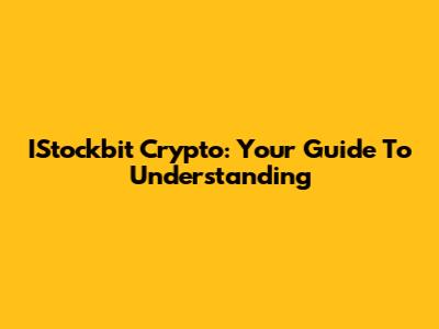 IStockbit Crypto: Your Guide To Understanding