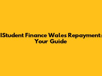 IStudent Finance Wales Repayment: Your Guide