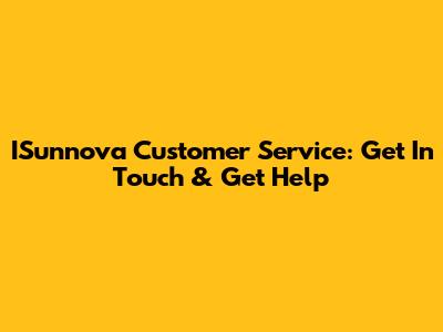 ISunnova Customer Service: Get In Touch & Get Help
