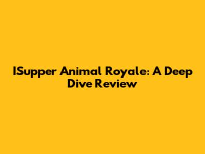 ISupper Animal Royale: A Deep Dive Review