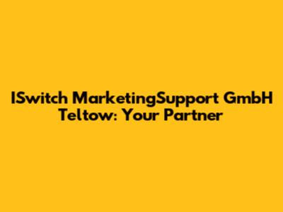 ISwitch MarketingSupport GmbH Teltow: Your Partner