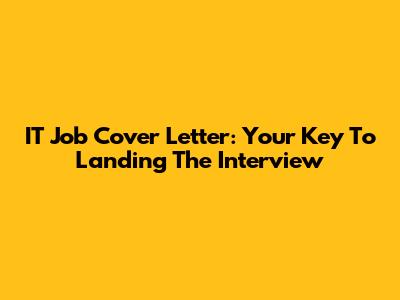 IT Job Cover Letter: Your Key To Landing The Interview