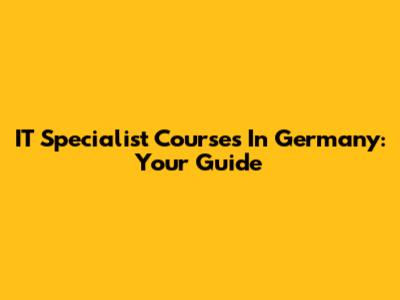 IT Specialist Courses In Germany: Your Guide