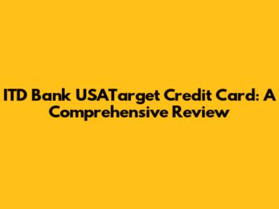 ITD Bank USATarget Credit Card: A Comprehensive Review