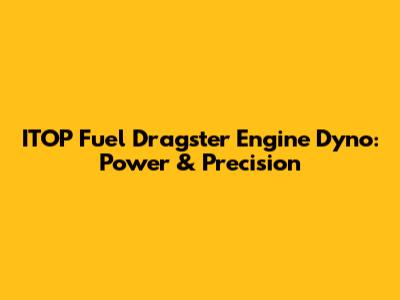 ITOP Fuel Dragster Engine Dyno: Power & Precision
