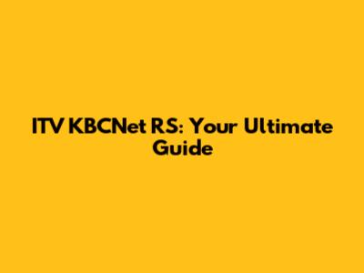 ITV KBCNet RS: Your Ultimate Guide