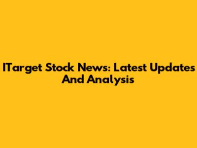 ITarget Stock News: Latest Updates And Analysis