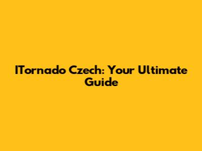 ITornado Czech: Your Ultimate Guide